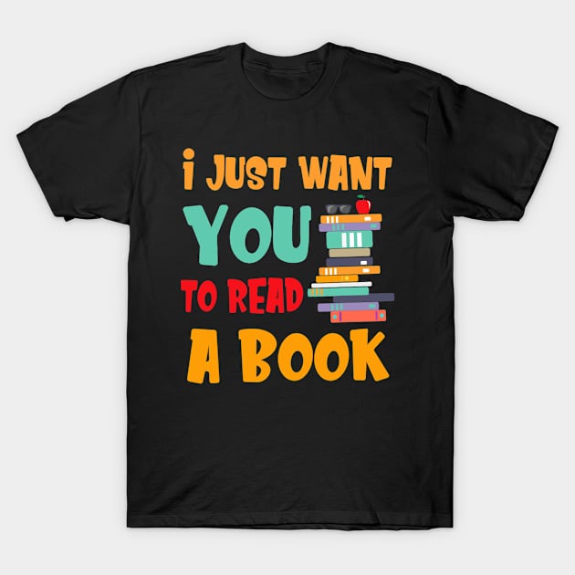 I Just Want You To Read A Book T-Shirt For Men Women T-Shirt by Fowlerbg